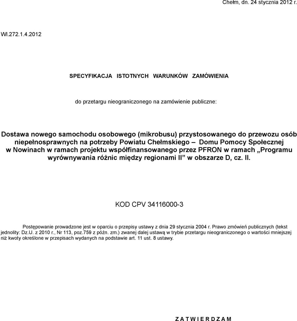 2012 SPECYFIKACJA ISTOTNYCH WARUNKÓW ZAMÓWIENIA do przetargu nieograniczonego na zamówienie publiczne: Dostawa nowego samochodu osobowego (mikrobusu) przystosowanego do przewozu osób