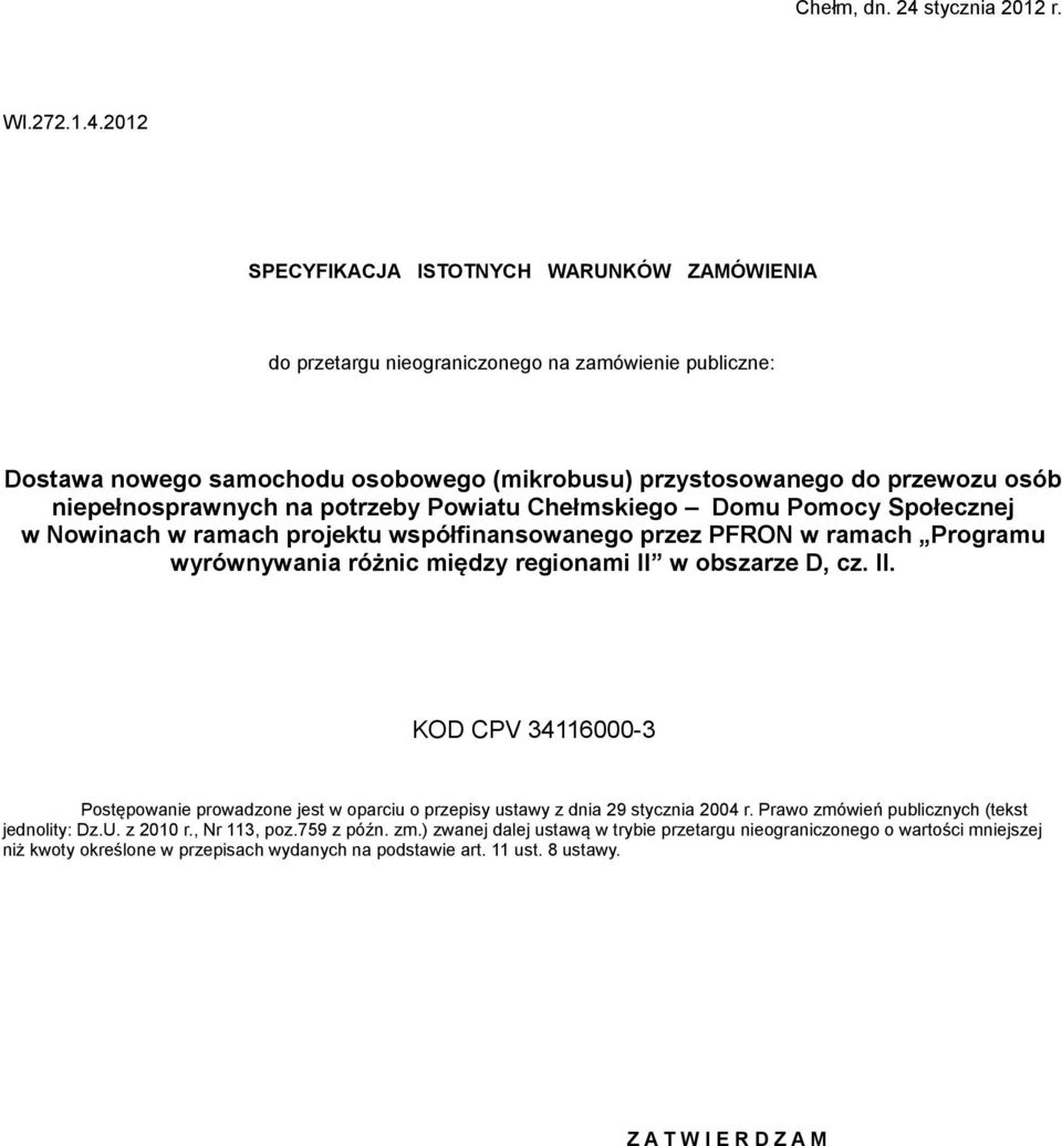 2012 SPECYFIKACJA ISTOTNYCH WARUNKÓW ZAMÓWIENIA do przetargu nieograniczonego na zamówienie publiczne: Dostawa nowego samochodu osobowego (mikrobusu) przystosowanego do przewozu osób