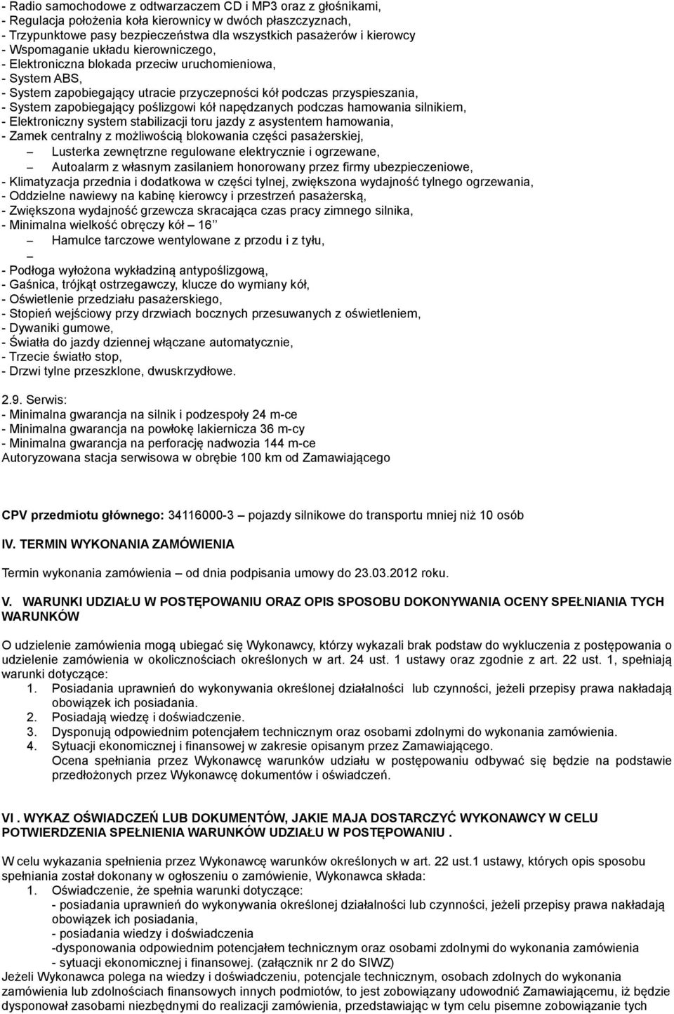 poślizgowi kół napędzanych podczas hamowania silnikiem, - Elektroniczny system stabilizacji toru jazdy z asystentem hamowania, - Zamek centralny z możliwością blokowania części pasażerskiej, Lusterka