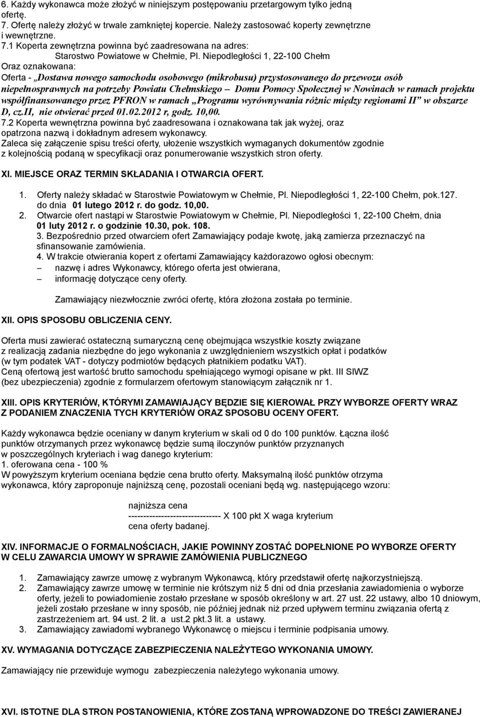 Społecznej w Nowinach w ramach projektu współfinansowanego przez PFRON w ramach Programu wyrównywania różnic między regionami II w obszarze D, cz.ii, nie otwierać przed 01.02.2012 r, godz. 10,00. 7.