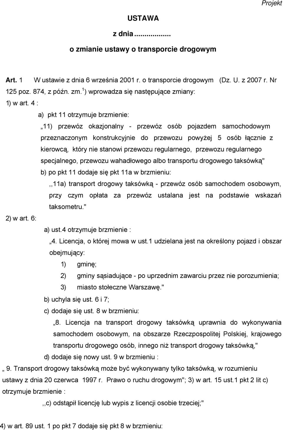 regularnego, przewozu regularnego specjalnego, przewozu wahadłowego albo transportu drogowego taksówką" b) po pkt 11 dodaje się pkt 11a w brzmieniu:,,11a) transport drogowy taksówką - przewóz osób