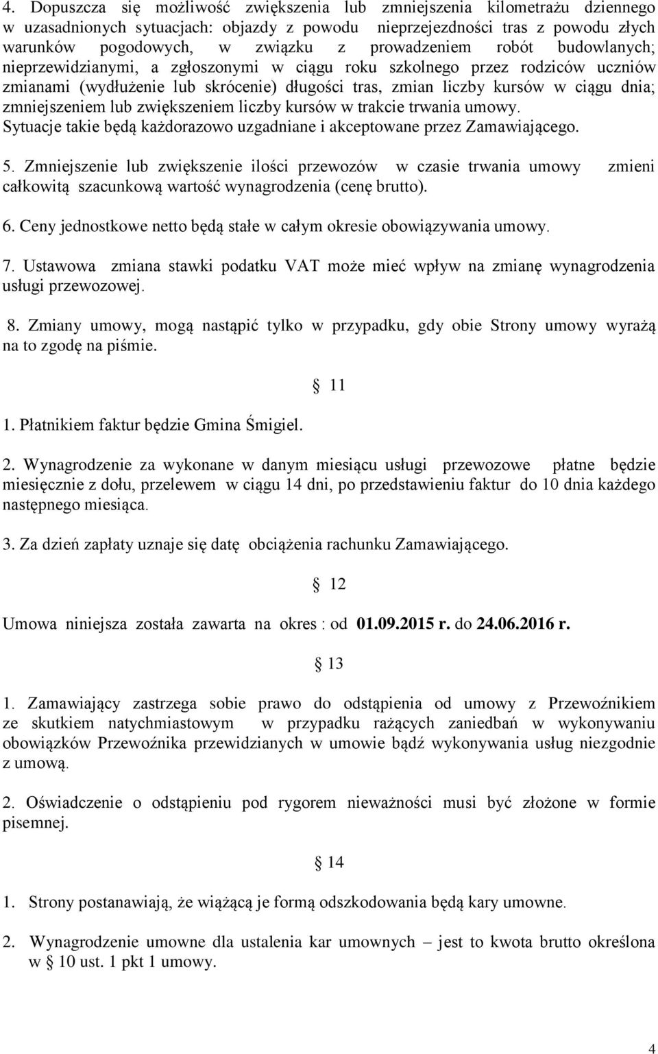 zmniejszeniem lub zwiększeniem liczby kursów w trakcie trwania umowy. Sytuacje takie będą każdorazowo uzgadniane i akceptowane przez Zamawiającego. 5.