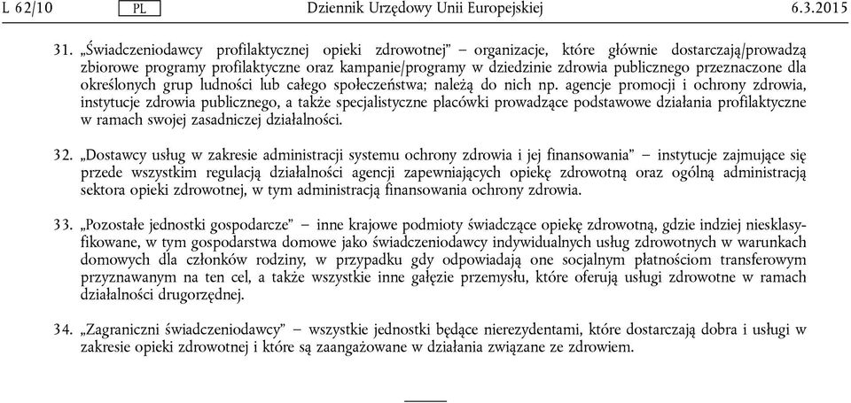 grup ludności lub całego społeczeństwa; należą do nich np.