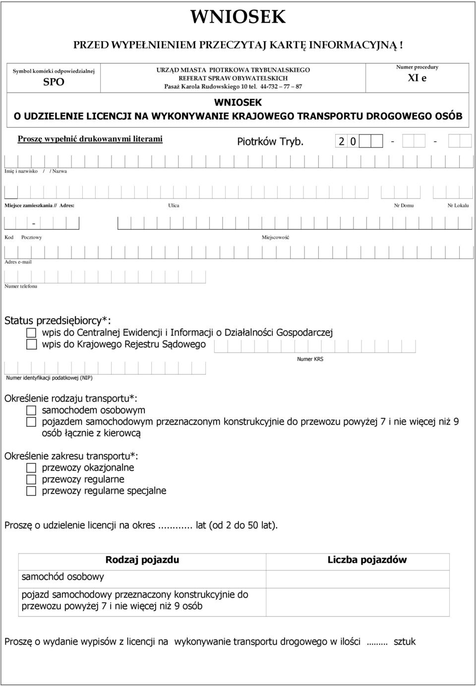 2 0 - - Imię i nazwisko / / Nazwa Miejsce zamieszkania // Adres: Ulica Nr Domu Nr Lokalu - Kod Pocztowy Miejscowość Adres e-mail Numer telefonu Status przedsiębiorcy*: wpis do Centralnej Ewidencji i