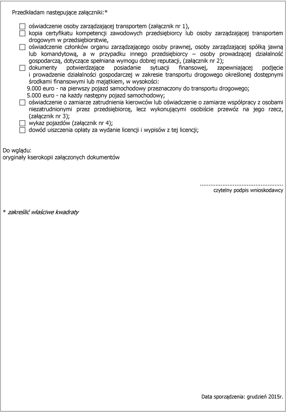 działalność gospodarczą, dotyczące spełniana wymogu dobrej reputacji, (załącznik nr 2); dokumenty potwierdzające posiadanie sytuacji finansowej, zapewniającej podjęcie i prowadzenie działalności