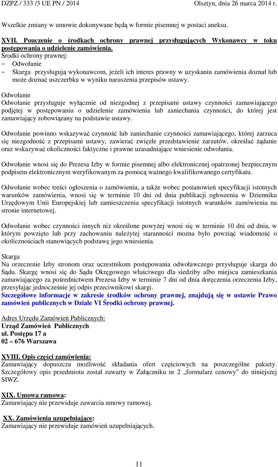 Odwołanie Odwołanie przysługuje wyłącznie od niezgodnej z przepisami ustawy czynności zamawiającego podjętej w postępowaniu o udzielenie zamówienia lub zaniechania czynności, do której jest