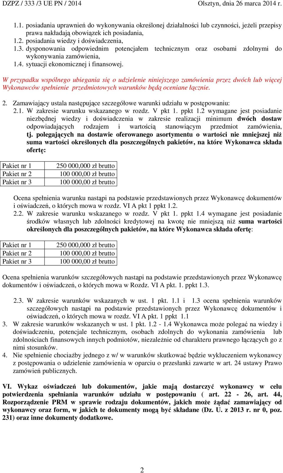 W przypadku wspólnego ubiegania się o udzielenie niniejszego zamówienia przez dwóch lub więcej Wykonawców spełnienie przedmiotowych warunków będą oceniane łącznie. 2.