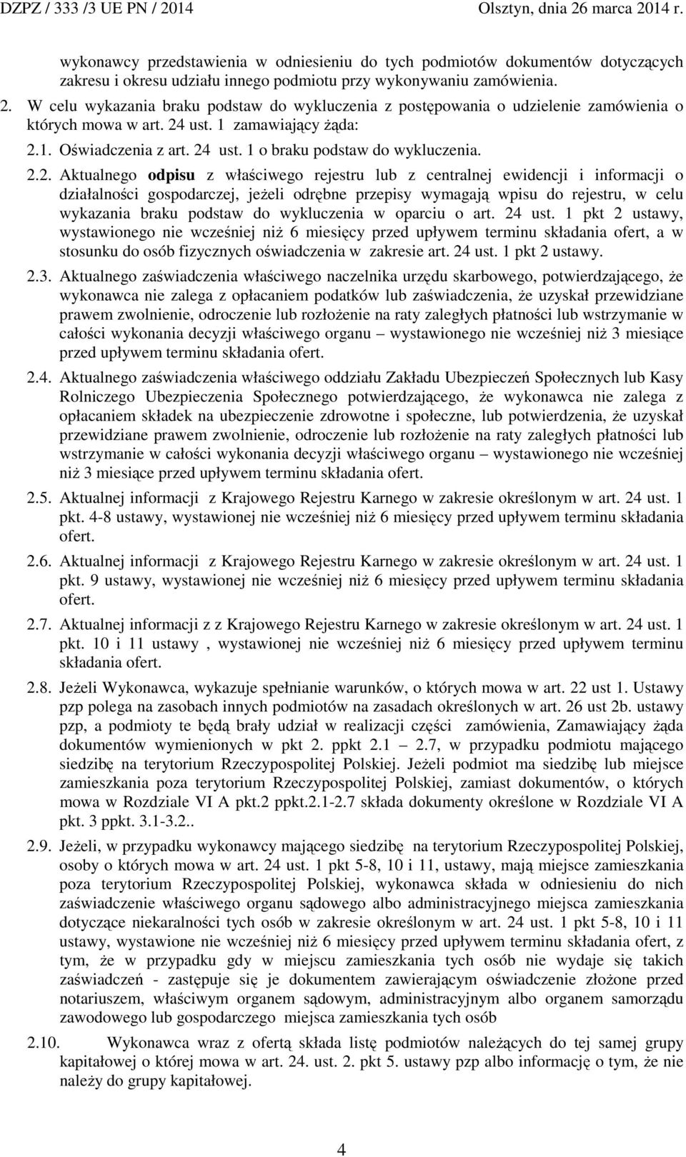 2.2. Aktualnego odpisu z właściwego rejestru lub z centralnej ewidencji i informacji o działalności gospodarczej, jeŝeli odrębne przepisy wymagają wpisu do rejestru, w celu wykazania braku podstaw do