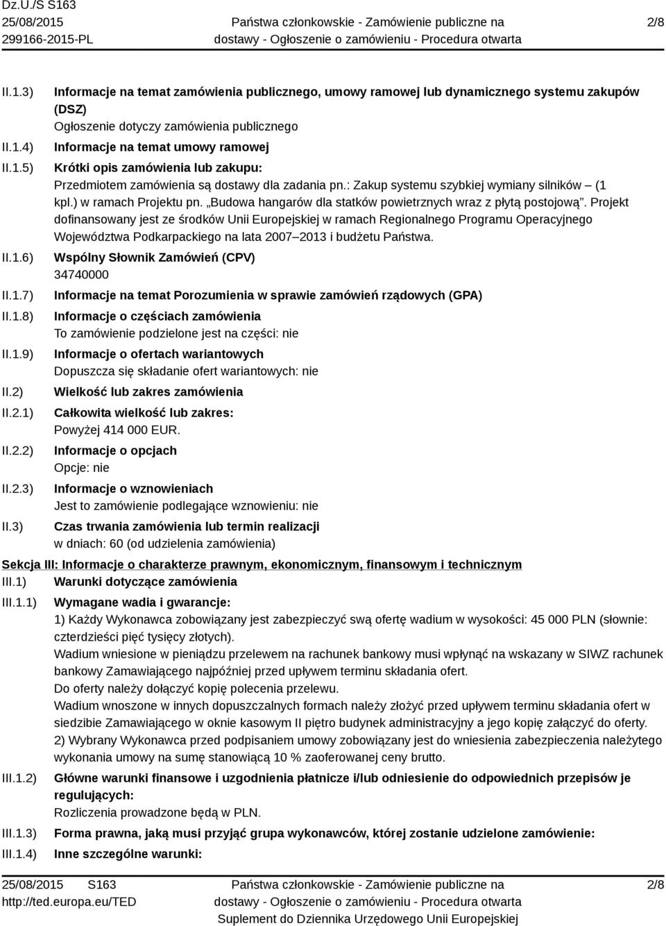 3) Informacje na temat zamówienia publicznego, umowy ramowej lub dynamicznego systemu zakupów (DSZ) Ogłoszenie dotyczy zamówienia publicznego Informacje na temat umowy ramowej Krótki opis zamówienia