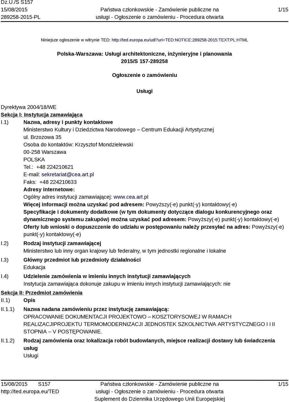 zamawiająca I.1) Nazwa, adresy i punkty kontaktowe Ministerstwo Kultury i Dziedzictwa Narodowego Centrum Edukacji Artystycznej ul.