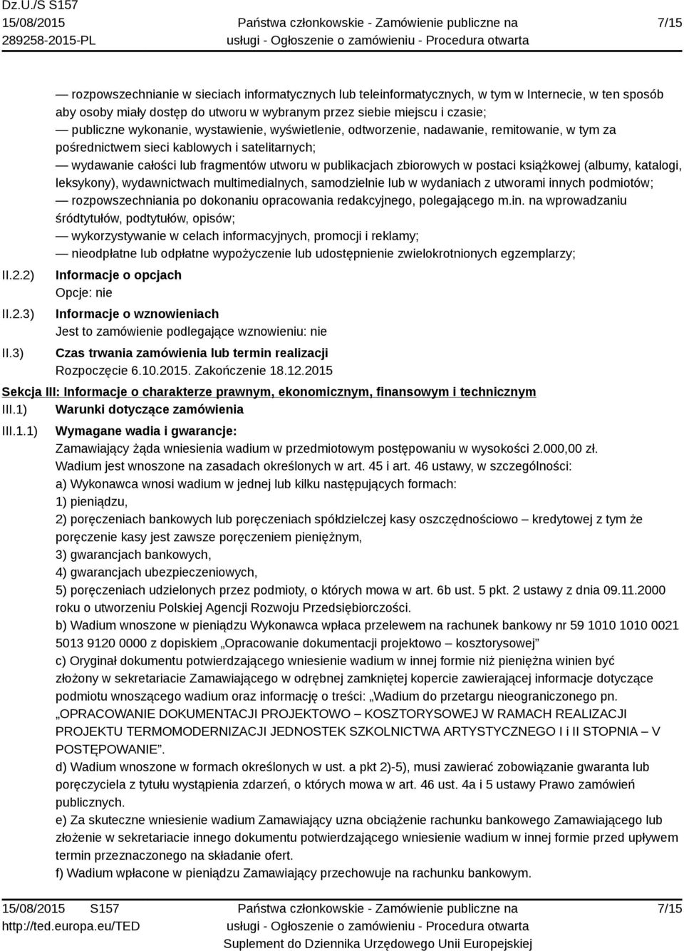 wykonanie, wystawienie, wyświetlenie, odtworzenie, nadawanie, remitowanie, w tym za pośrednictwem sieci kablowych i satelitarnych; wydawanie całości lub fragmentów utworu w publikacjach zbiorowych w