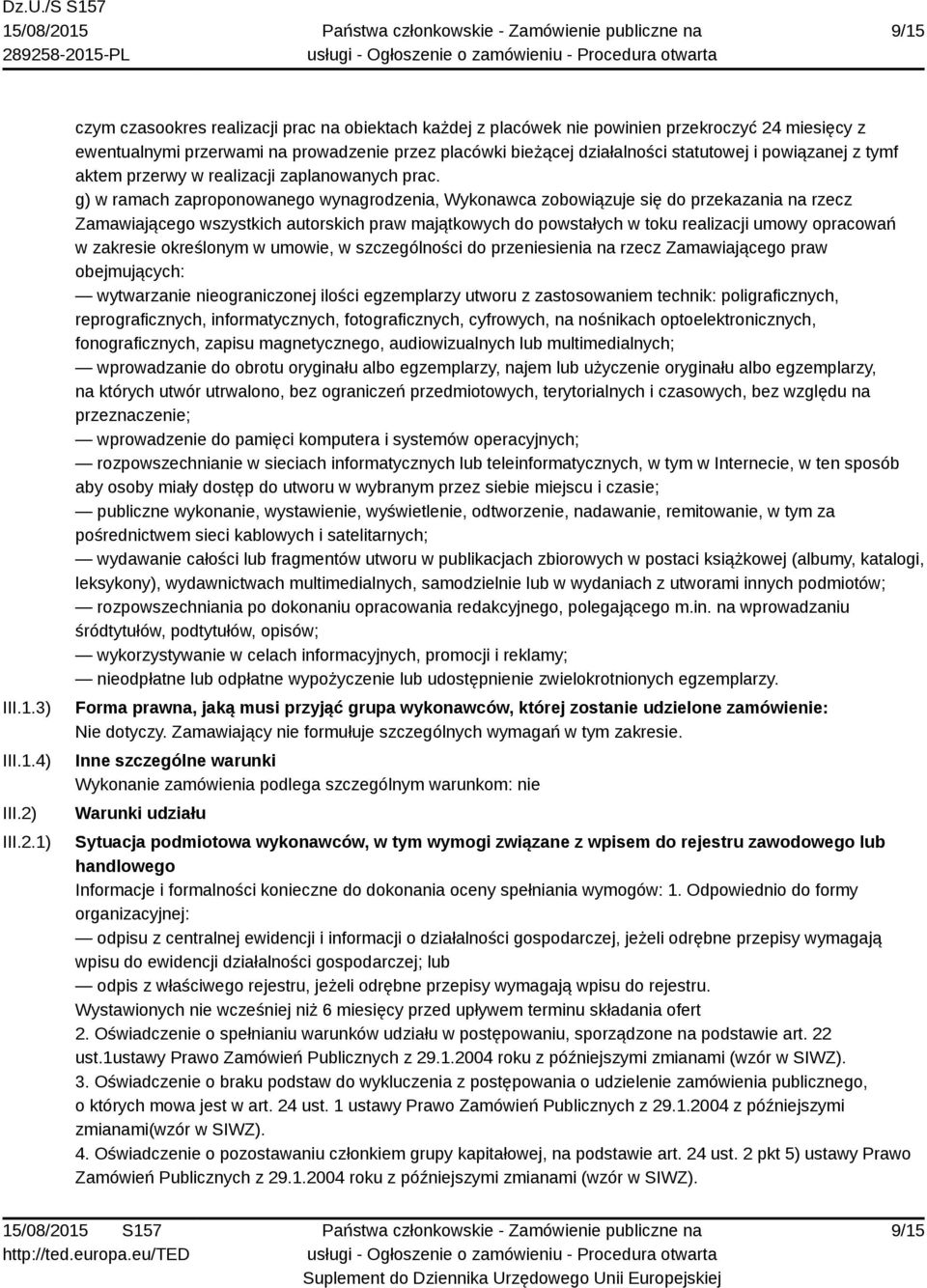 1) czym czasookres realizacji prac na obiektach każdej z placówek nie powinien przekroczyć 24 miesięcy z ewentualnymi przerwami na prowadzenie przez placówki bieżącej działalności statutowej i