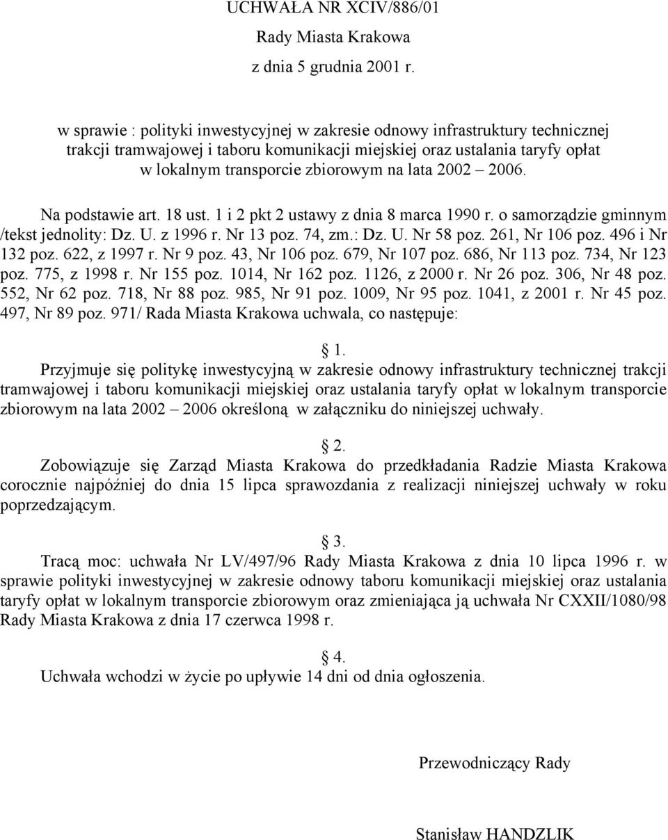 2002 2006. Na podstawie art. 18 ust. 1 i 2 pkt 2 ustawy z dnia 8 marca 1990 r. o samorządzie gminnym /tekst jednolity: Dz. U. z 1996 r. Nr 13 poz. 74, zm.: Dz. U. Nr 58 poz. 261, Nr 106 poz.