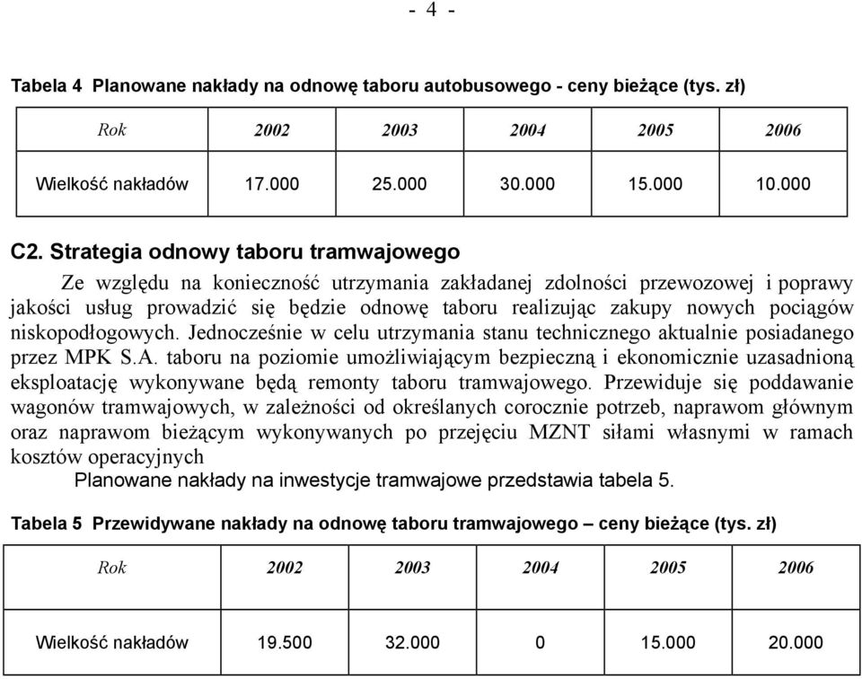 niskopodłogowych. Jednocześnie w celu utrzymania stanu technicznego aktualnie posiadanego przez MPK S.A.