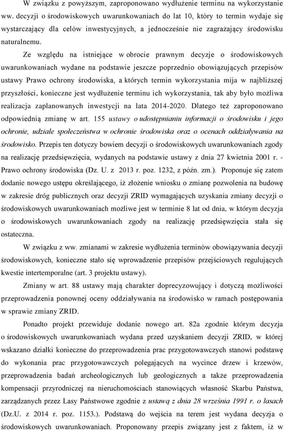 Ze względu na istniejące w obrocie prawnym decyzje o środowiskowych uwarunkowaniach wydane na podstawie jeszcze poprzednio obowiązujących przepisów ustawy Prawo ochrony środowiska, a których termin