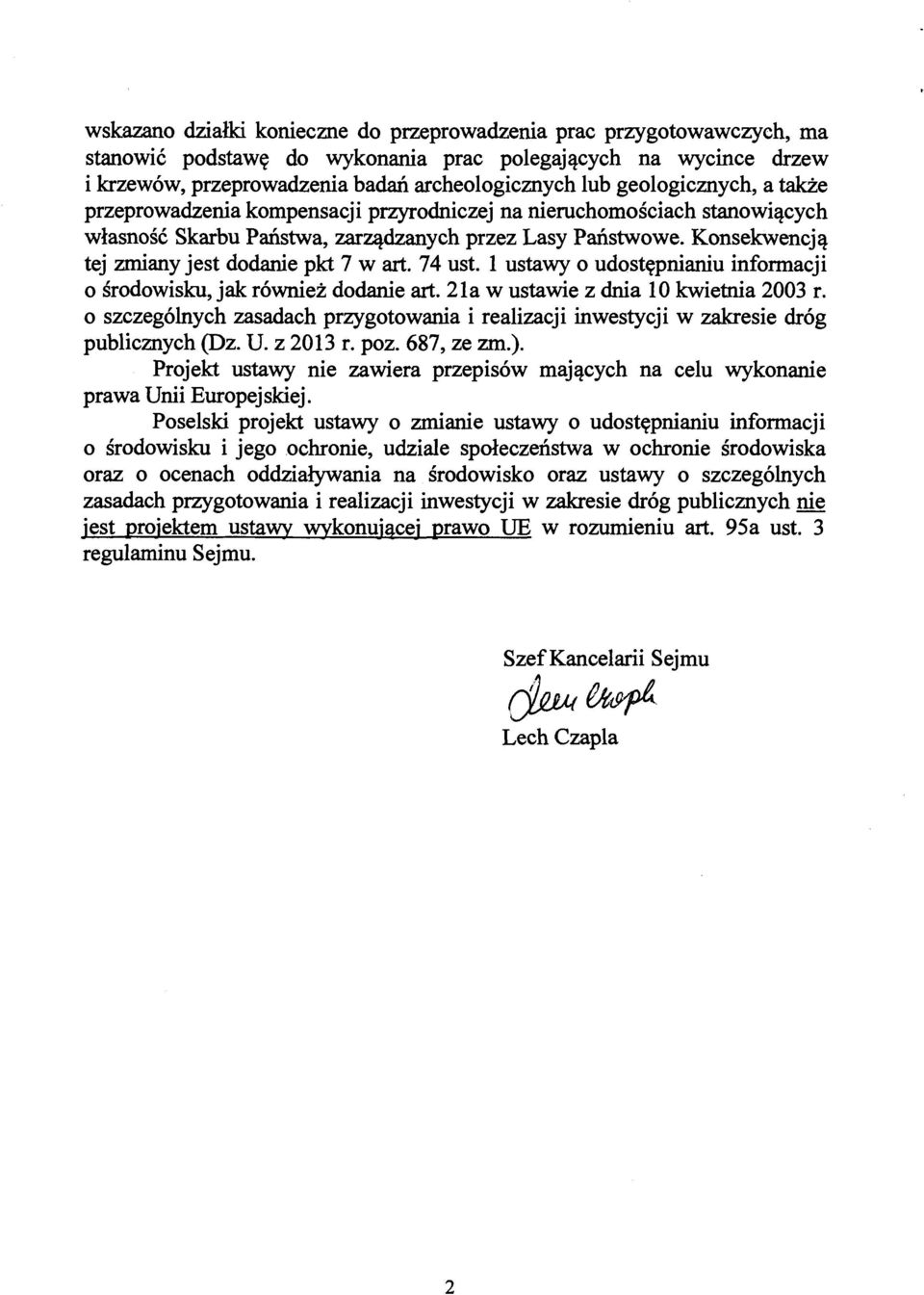 Konsekwencją tej zmiany jest dodanie pkt 7 wart. 74 ust. l ustawy o udostępnianiu informacji o środowisku, jak również dodanie art. 21a w ustawie z dnia lo kwietnia 2003 r.