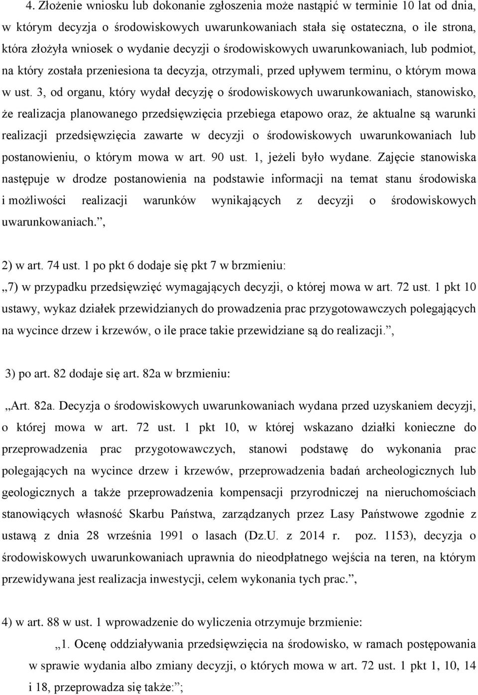 3, od organu, który wydał decyzję o środowiskowych uwarunkowaniach, stanowisko, że realizacja planowanego przedsięwzięcia przebiega etapowo oraz, że aktualne są warunki realizacji przedsięwzięcia