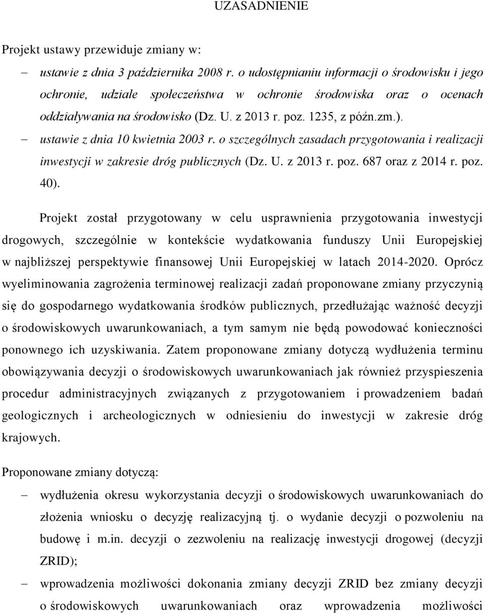 ustawie z dnia 10 kwietnia 2003 r. o szczególnych zasadach przygotowania i realizacji inwestycji w zakresie dróg publicznych (Dz. U. z 2013 r. poz. 687 oraz z 2014 r. poz. 40).