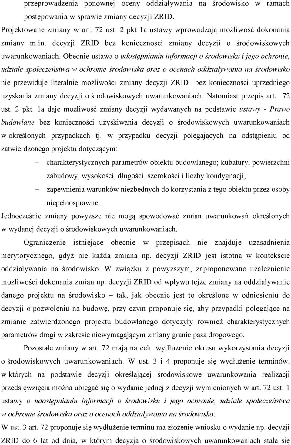 Obecnie ustawa o udostępnianiu informacji o środowisku i jego ochronie, udziale społeczeństwa w ochronie środowiska oraz o ocenach oddziaływania na środowisko nie przewiduje literalnie możliwości