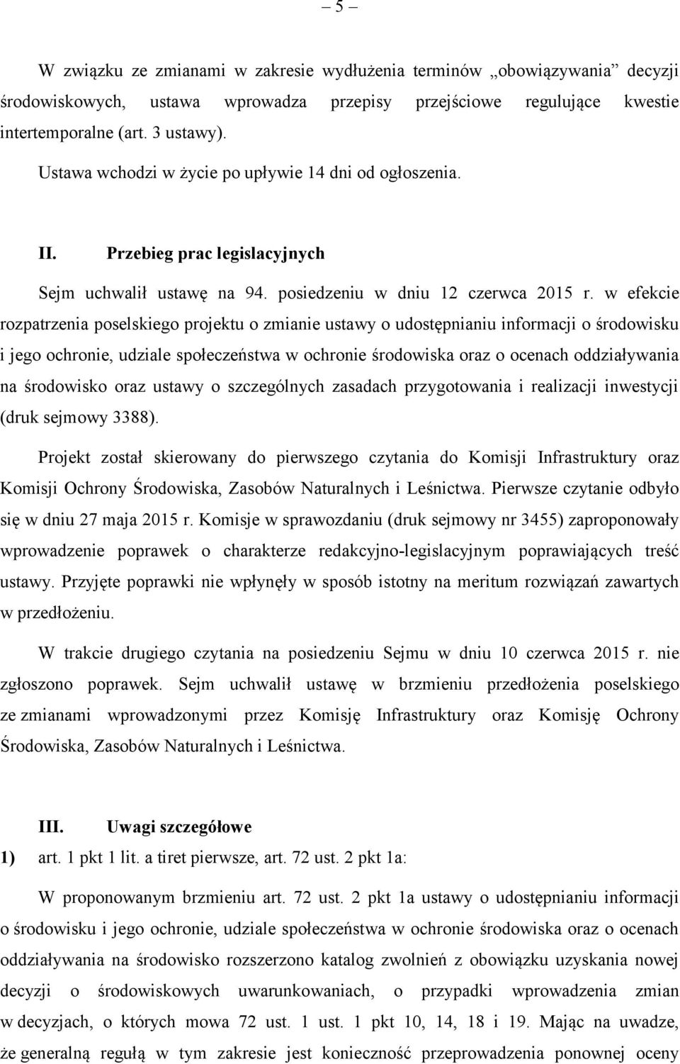 w efekcie rozpatrzenia poselskiego projektu o zmianie ustawy o udostępnianiu informacji o środowisku i jego ochronie, udziale społeczeństwa w ochronie środowiska oraz o ocenach oddziaływania na