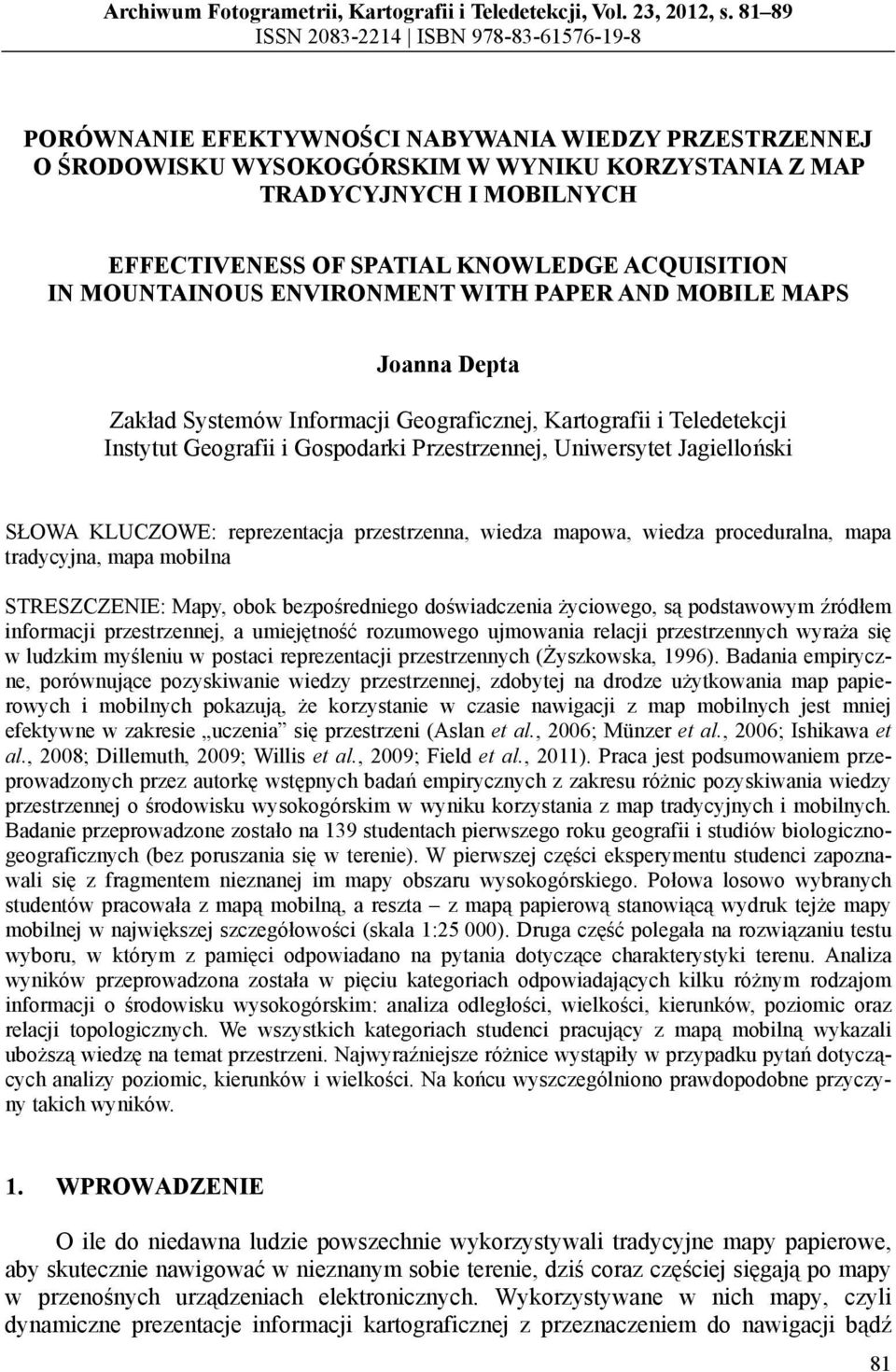 SPATIAL KNOWLEDGE ACQUISITION IN MOUNTAINOUS ENVIRONMENT WITH PAPER AND MOBILE MAPS Joanna Depta Zakład Systemów Informacji Geograficznej, Kartografii i Teledetekcji Instytut Geografii i Gospodarki