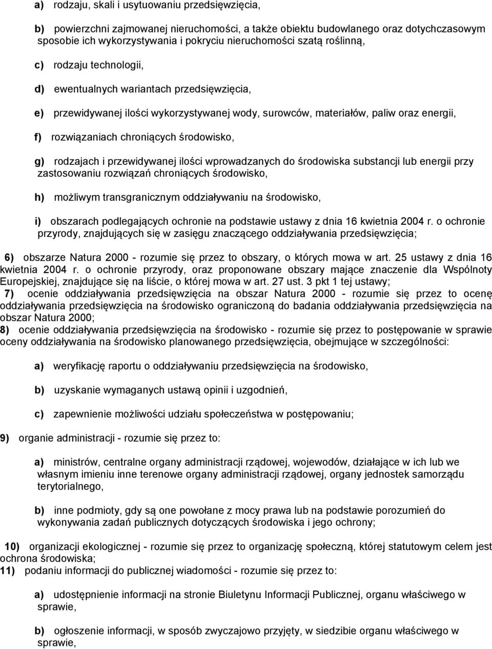 środowisko, g) rodzajach i przewidywanej ilości wprowadzanych do środowiska substancji lub energii przy zastosowaniu rozwiązań chroniących środowisko, h) możliwym transgranicznym oddziaływaniu na