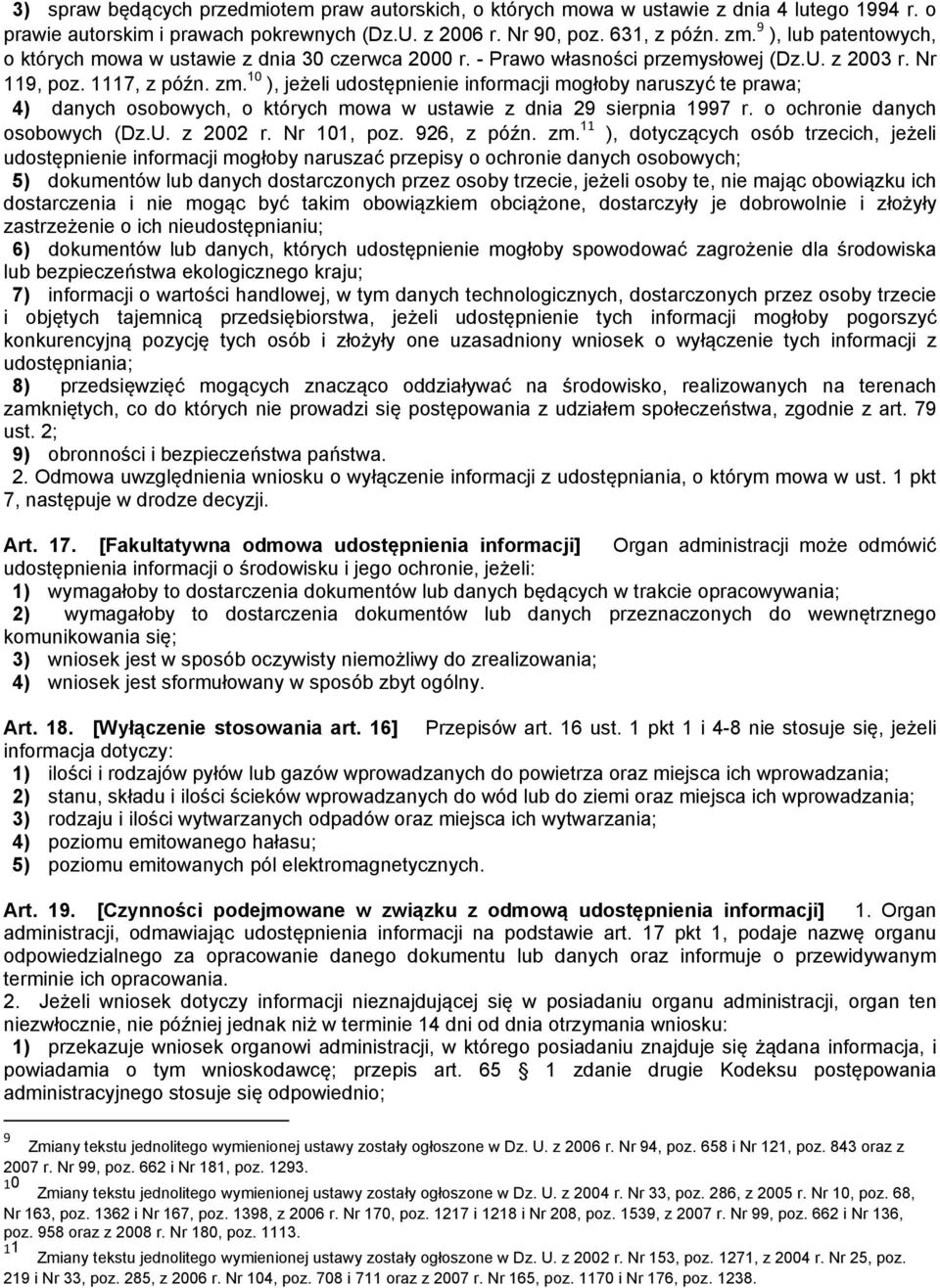 10 ), jeżeli udostępnienie informacji mogłoby naruszyć te prawa; 4) danych osobowych, o których mowa w ustawie z dnia 29 sierpnia 1997 r. o ochronie danych osobowych (Dz.U. z 2002 r. Nr 101, poz.