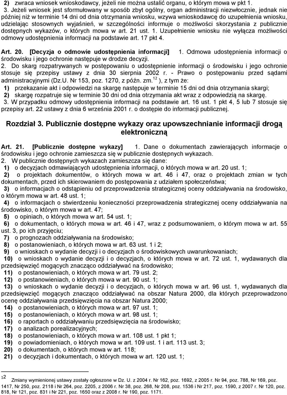 wniosku, udzielając stosownych wyjaśnień, w szczególności informuje o możliwości skorzystania z publicznie dostępnych wykazów, o których mowa w art. 21 ust. 1.