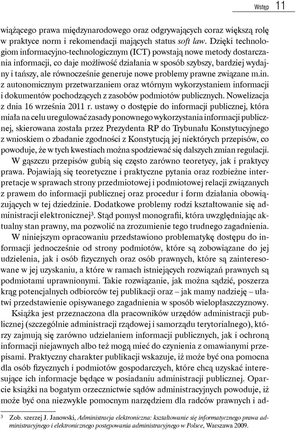 nowe problemy prawne związane m.in. z autonomicznym przetwarzaniem oraz wtórnym wykorzystaniem informacji i dokumentów pochodzących z zasobów podmiotów publicznych.