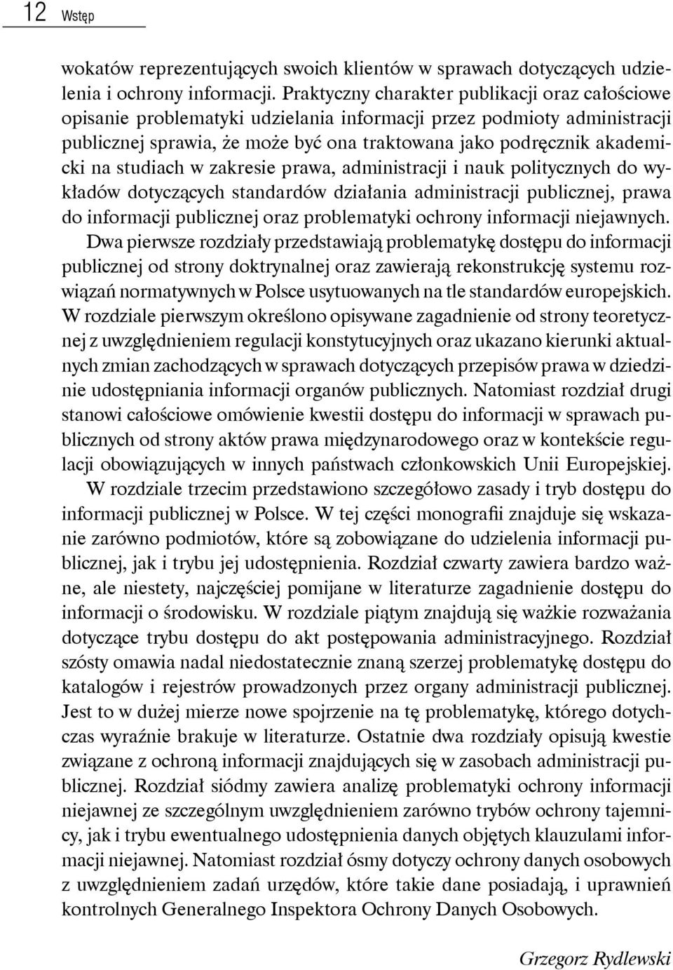 studiach w zakresie prawa, administracji i nauk politycznych do wykładów dotyczących standardów działania administracji publicznej, prawa do informacji publicznej oraz problematyki ochrony informacji