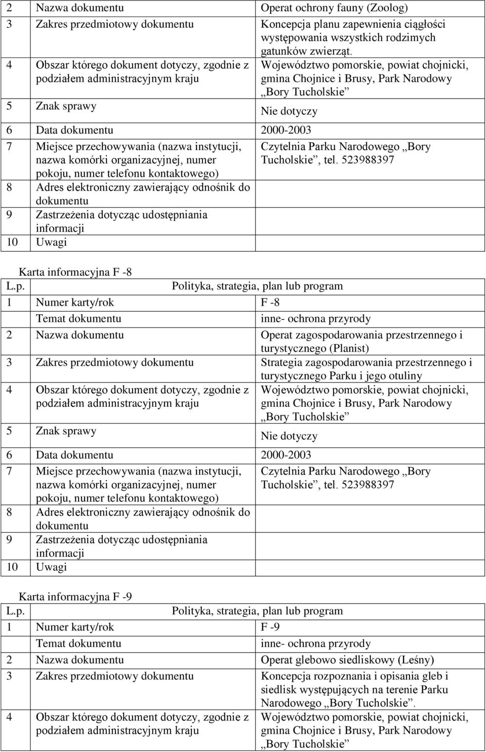 przedmiotowy Strategia zagospodarowania przestrzennego i turystycznego Parku i jego otuliny 6 Data 2000-2003 Karta informacyjna F -9 1 Numer karty/rok F