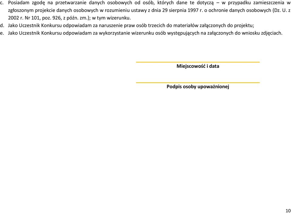 ); w tym wizerunku. d. Jako Uczestnik Konkursu odpowiadam za naruszenie praw osób trzecich do materiałów załączonych do projektu; e.