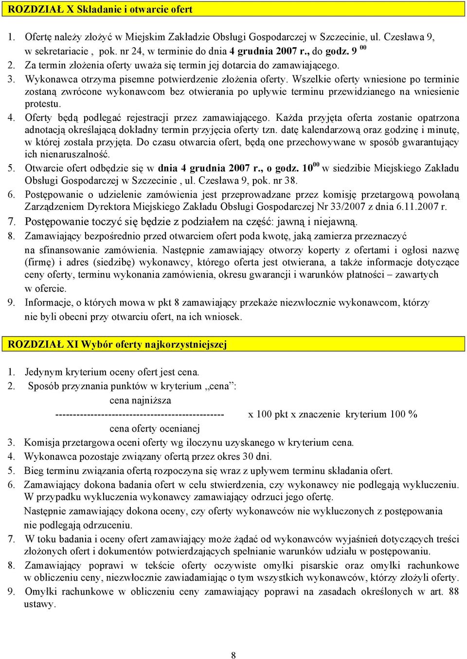 Wszelkie oferty wniesione po terminie zostaną zwrócone wykonawcom bez otwierania po upływie terminu przewidzianego na wniesienie protestu. 4. Oferty będą podlegać rejestracji przez zamawiającego.