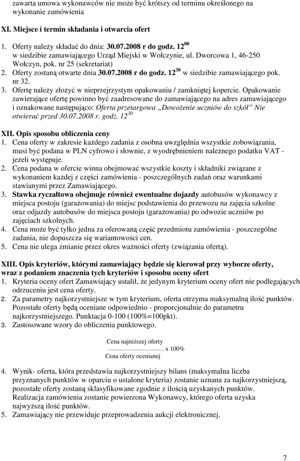 12 30 w siedzibie zamawiającego pok. nr 32. 3. Ofertę naleŝy złoŝyć w nieprzejrzystym opakowaniu / zamkniętej kopercie.