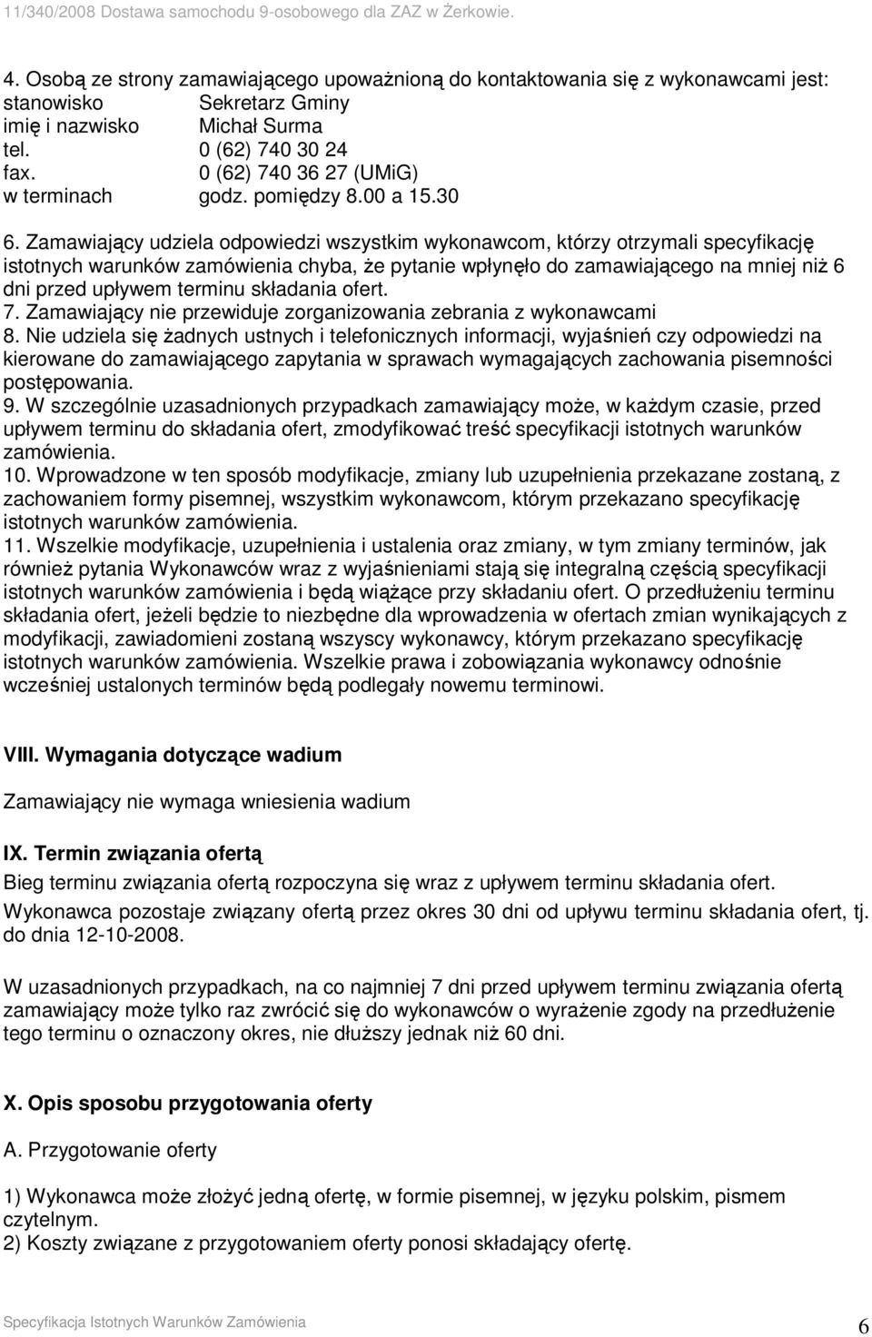 Zamawiający udziela odpowiedzi wszystkim wykonawcom, którzy otrzymali specyfikację istotnych warunków zamówienia chyba, Ŝe pytanie wpłynęło do zamawiającego na mniej niŝ 6 dni przed upływem terminu