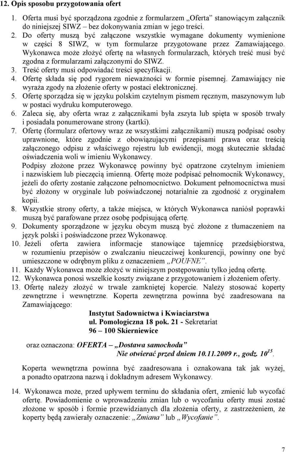 Wykonawca może złożyć ofertę na własnych formularzach, których treść musi być zgodna z formularzami załączonymi do SIWZ. 3. Treść oferty musi odpowiadać treści specyfikacji. 4.