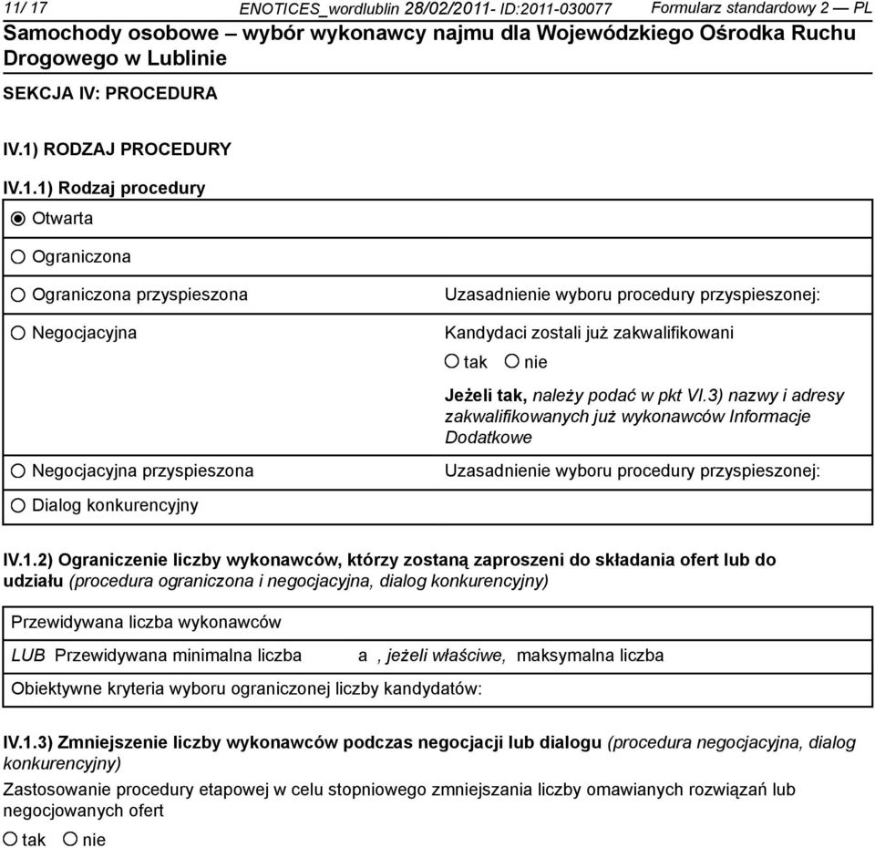 2) Ogranicze liczby wykonawców, którzy zostaną zaproszeni do składania ofert lub do udziału (procedura ograniczona i negocjacyjna, dialog konkurencyjny) Przewidywana liczba wykonawców LUB