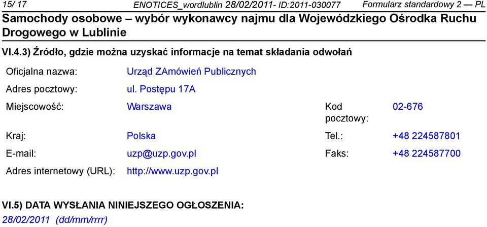 ZAmówień Publicznych ul. Postępu 17A Miejscowość: Warszawa Kod pocztowy: 02-676 Kraj: Polska Tel.