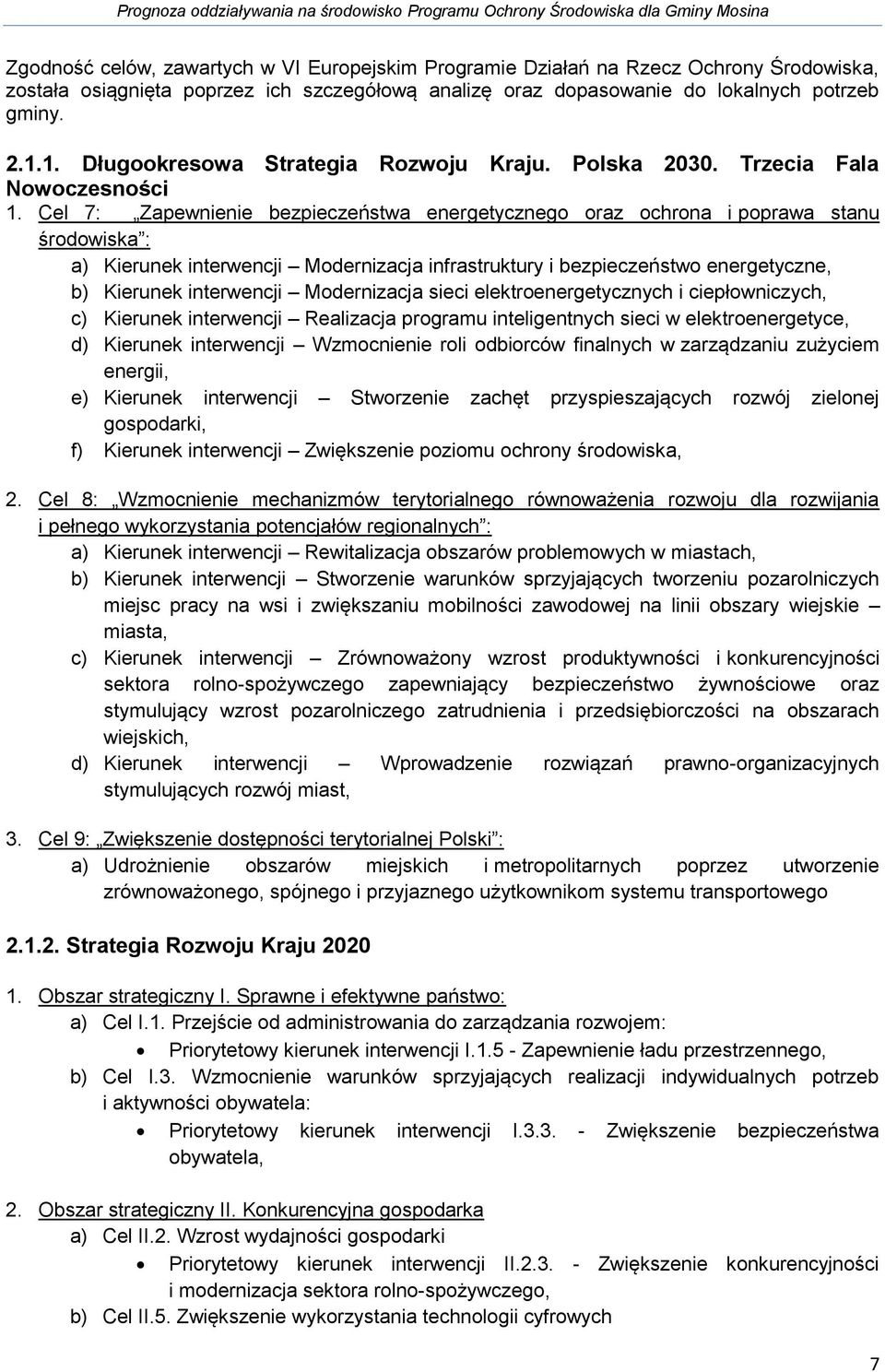 Cel 7: Zapewnienie bezpieczeństwa energetycznego oraz ochrona i poprawa stanu środowiska : a) Kierunek interwencji Modernizacja infrastruktury i bezpieczeństwo energetyczne, b) Kierunek interwencji