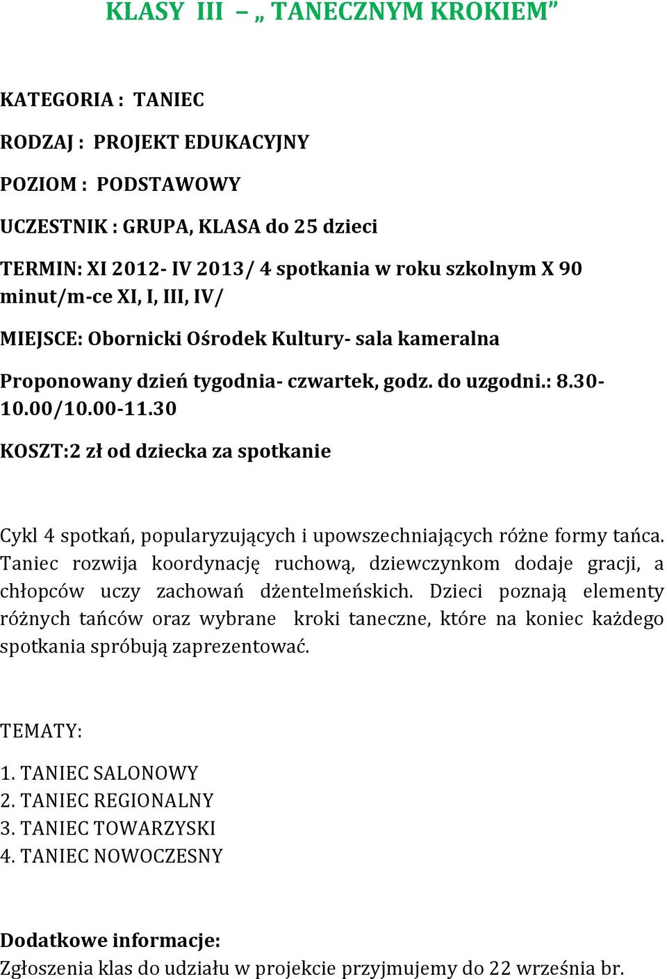 30 KOSZT:2 zł od dziecka za spotkanie Cykl 4 spotkań, popularyzujących i upowszechniających różne formy tańca.