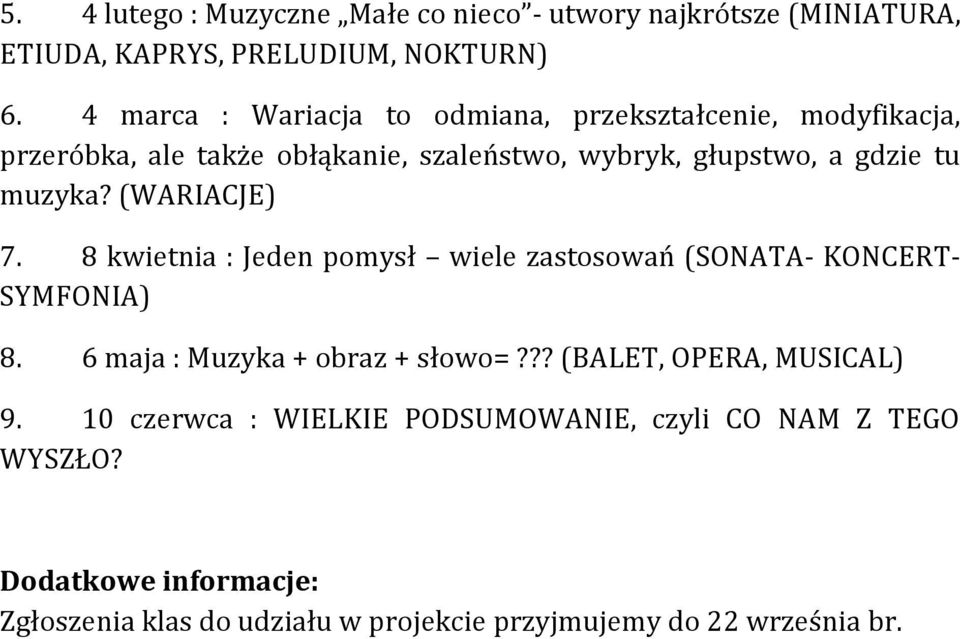 głupstwo, a gdzie tu muzyka? (WARIACJE) 7. 8 kwietnia : Jeden pomysł wiele zastosowań (SONATA- KONCERT- SYMFONIA) 8.