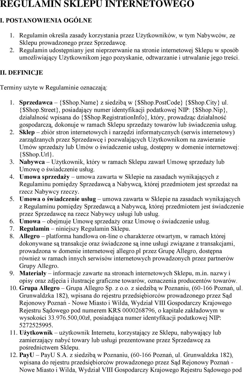 DEFINICJE Terminy użyte w Regulaminie oznaczają: 1. Sprzedawca {$Shop.Name} z siedzibą w {$Shop.PostCode} {$Shop.City} ul. {$Shop.Street}, posiadający numer identyfikacji podatkowej NIP: {$Shop.