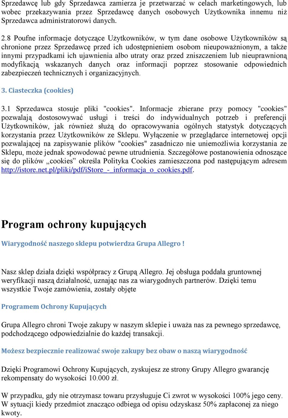 albo utraty oraz przed zniszczeniem lub nieuprawnioną modyfikacją wskazanych danych oraz informacji poprzez stosowanie odpowiednich zabezpieczeń technicznych i organizacyjnych. 3.