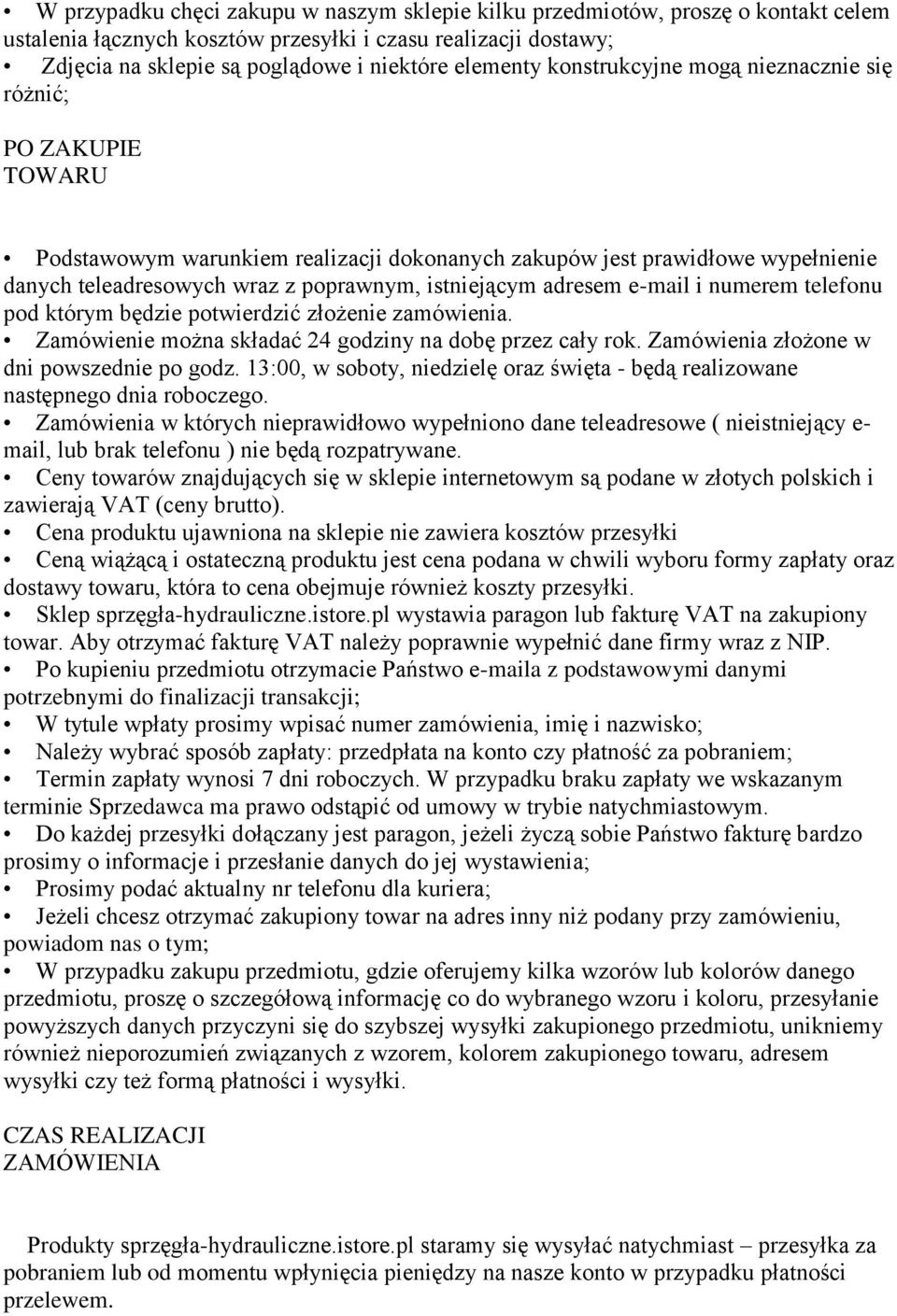 istniejącym adresem e-mail i numerem telefonu pod którym będzie potwierdzić złożenie zamówienia. Zamówienie można składać 24 godziny na dobę przez cały rok.