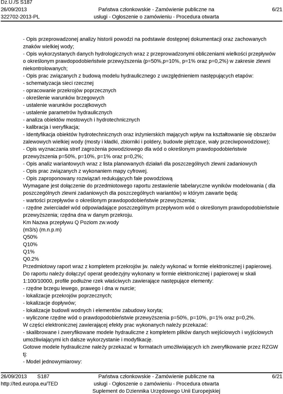 hydraulicznego z uwzględnieniem następujących etapów: - schematyzacja sieci rzecznej - opracowanie przekrojów poprzecznych - określenie warunków brzegowych - ustalenie warunków początkowych -