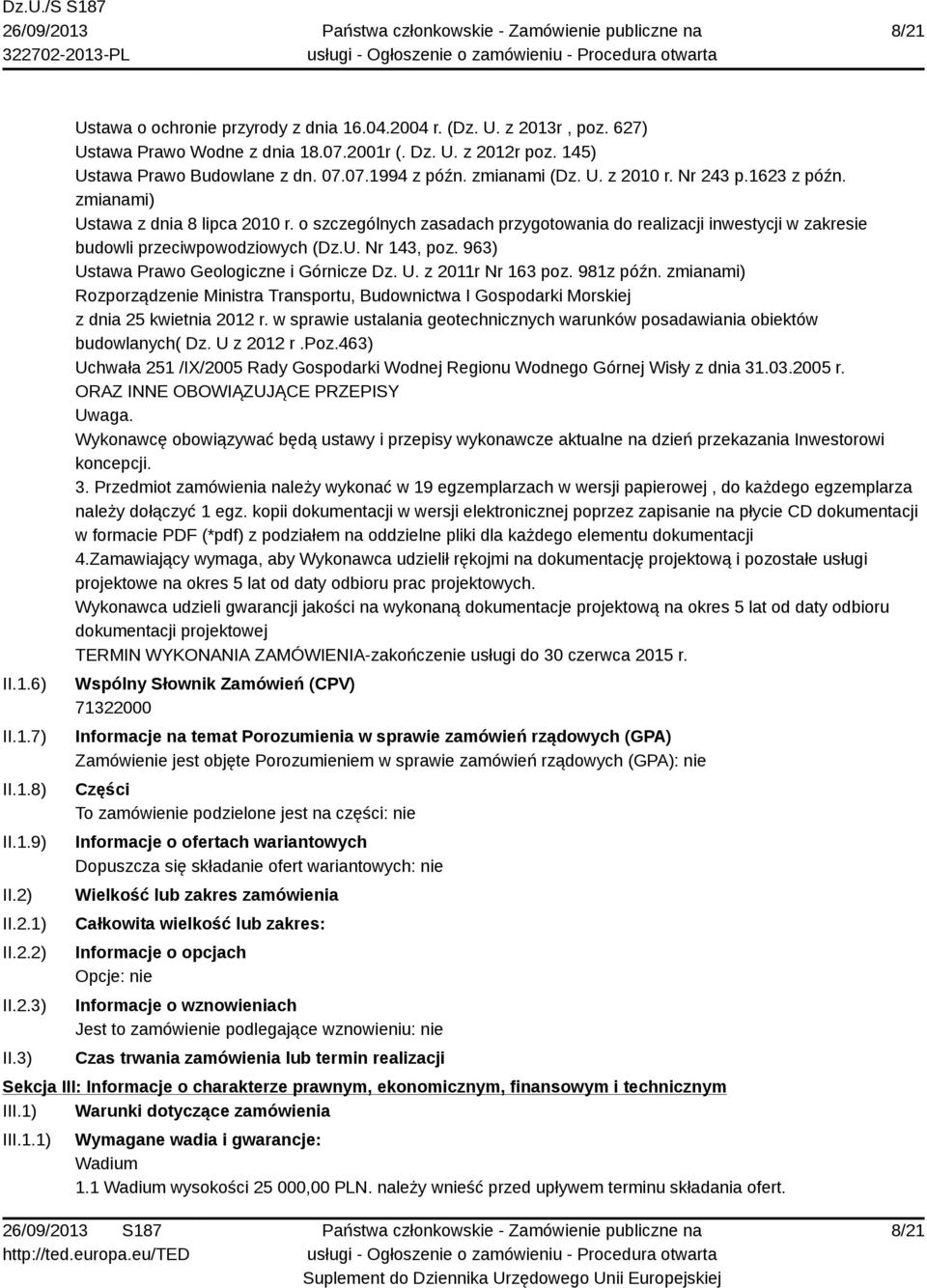 o szczególnych zasadach przygotowania do realizacji inwestycji w zakresie budowli przeciwpowodziowych (Dz.U. Nr 143, poz. 963) Ustawa Prawo Geologiczne i Górnicze Dz. U. z 2011r Nr 163 poz. 981z późn.