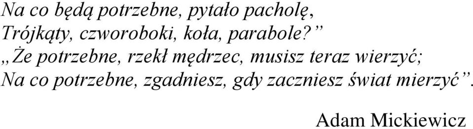 Że potrzebne, rzekł mędrzec, musisz teraz