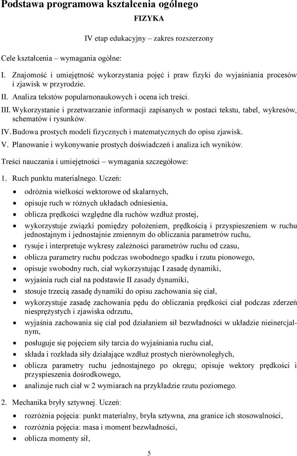 Wykorzystanie i przetwarzanie informacji zapisanych w postaci tekstu, tabel, wykresów, schematów i rysunków. IV. Budowa prostych modeli fizycznych i matematycznych do opisu zjawisk. V.