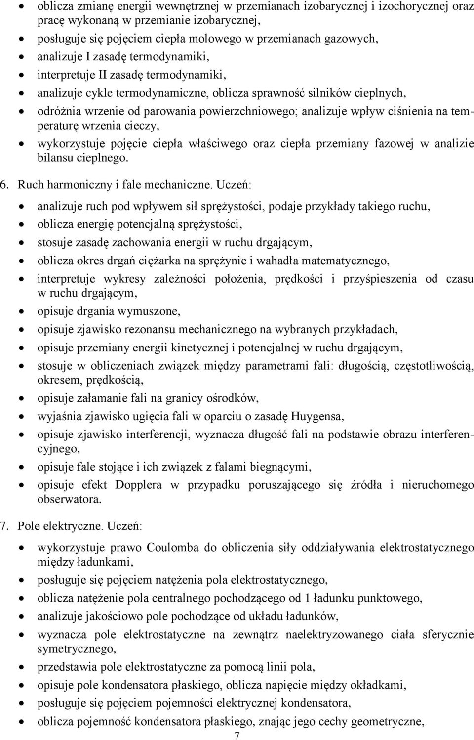 ciśnienia na temperaturę wrzenia cieczy, wykorzystuje pojęcie ciepła właściwego oraz ciepła przemiany fazowej w analizie bilansu cieplnego. 6. Ruch harmoniczny i fale mechaniczne.