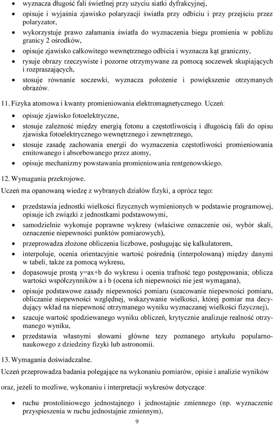 soczewek skupiających i rozpraszających, stosuje równanie soczewki, wyznacza położenie i powiększenie otrzymanych obrazów. 11. Fizyka atomowa i kwanty promieniowania elektromagnetycznego.